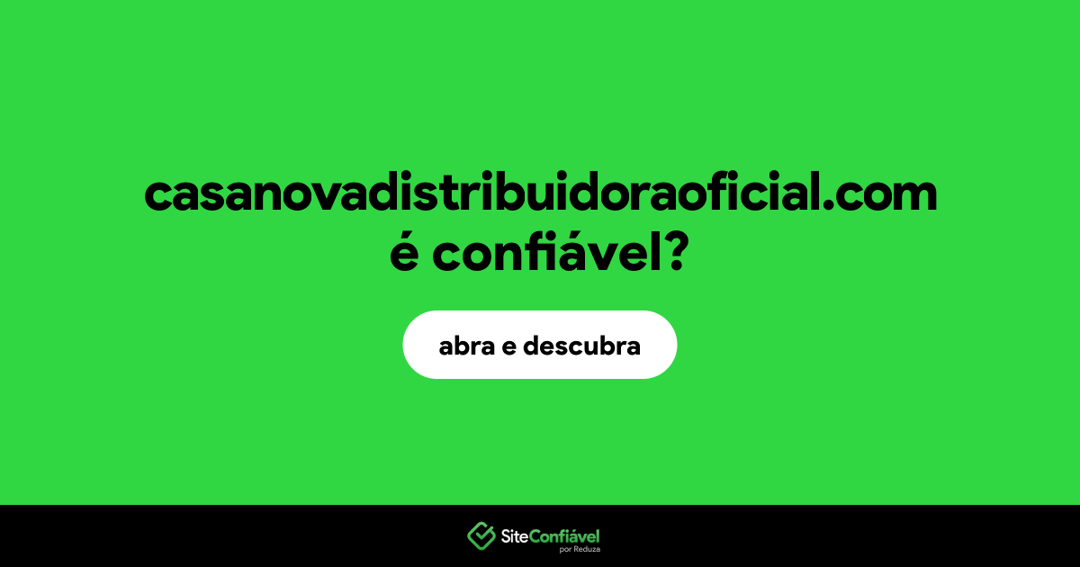 O site casanovadistribuidoraoficial.com é confiável?