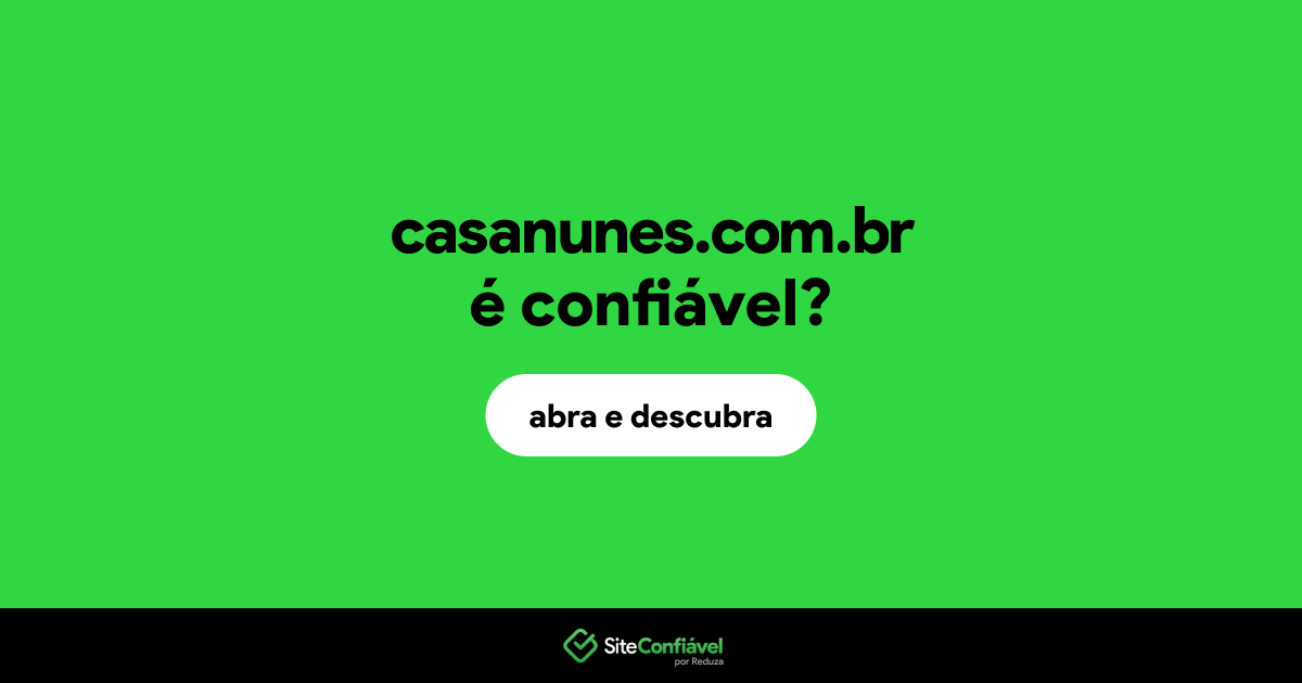O site casanunes.com.br é confiável?