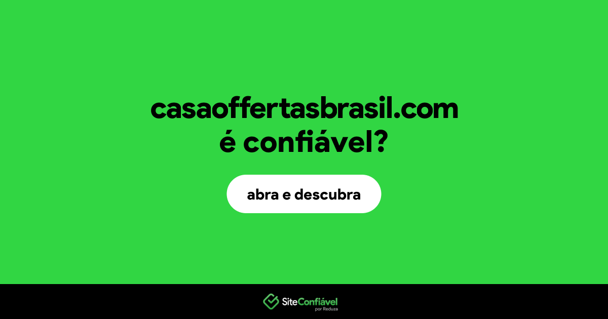 O site casaoffertasbrasil.com é confiável?