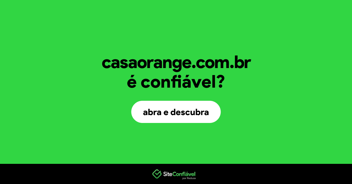 O site casaorange.com.br é confiável?