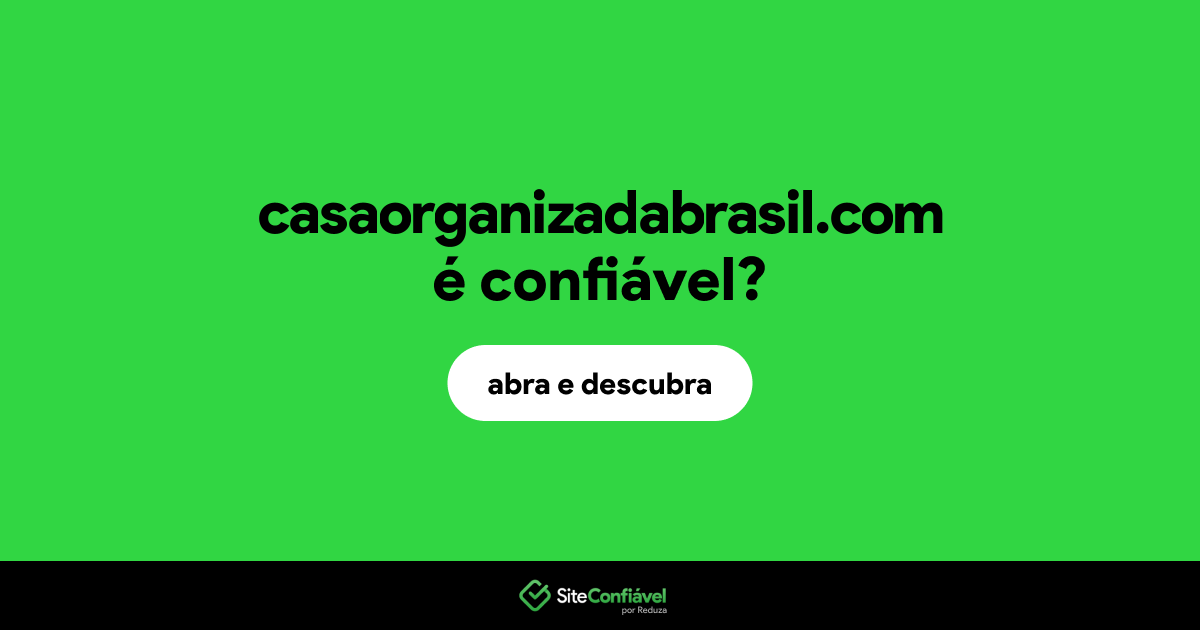 O site casaorganizadabrasil.com é confiável?