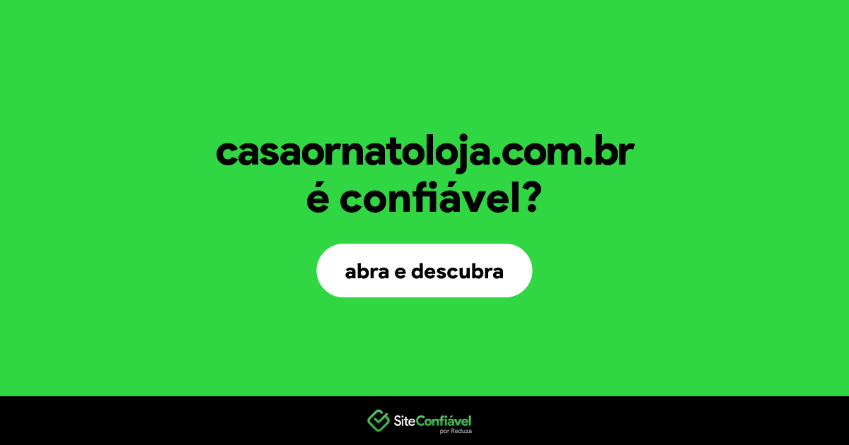 O site casaornatoloja.com.br é confiável?