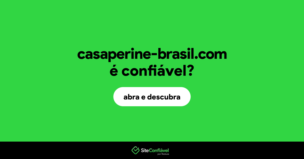 O site casaperine-brasil.com é confiável?