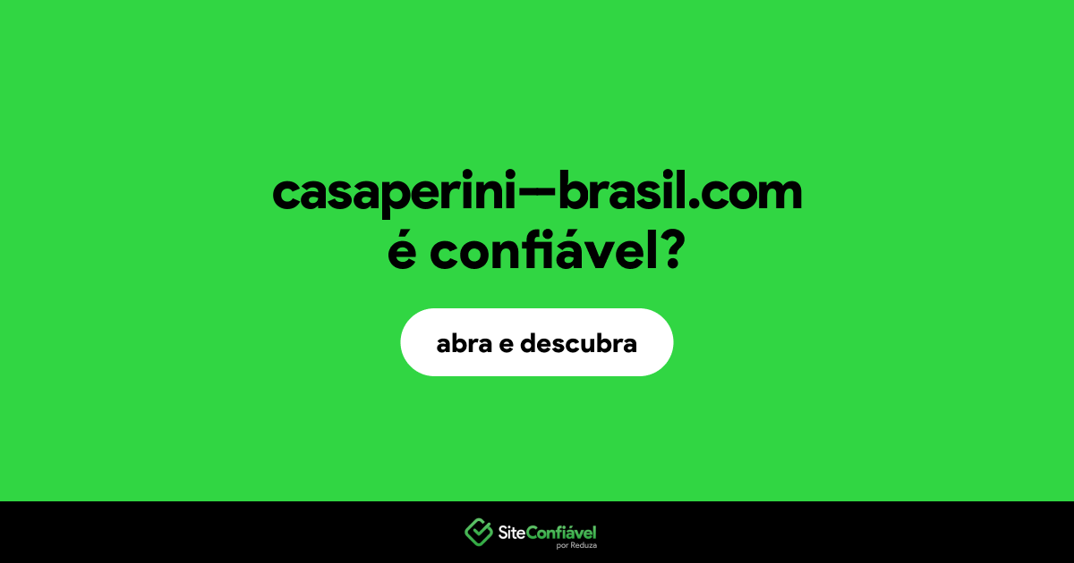 O site casaperini--brasil.com é confiável?