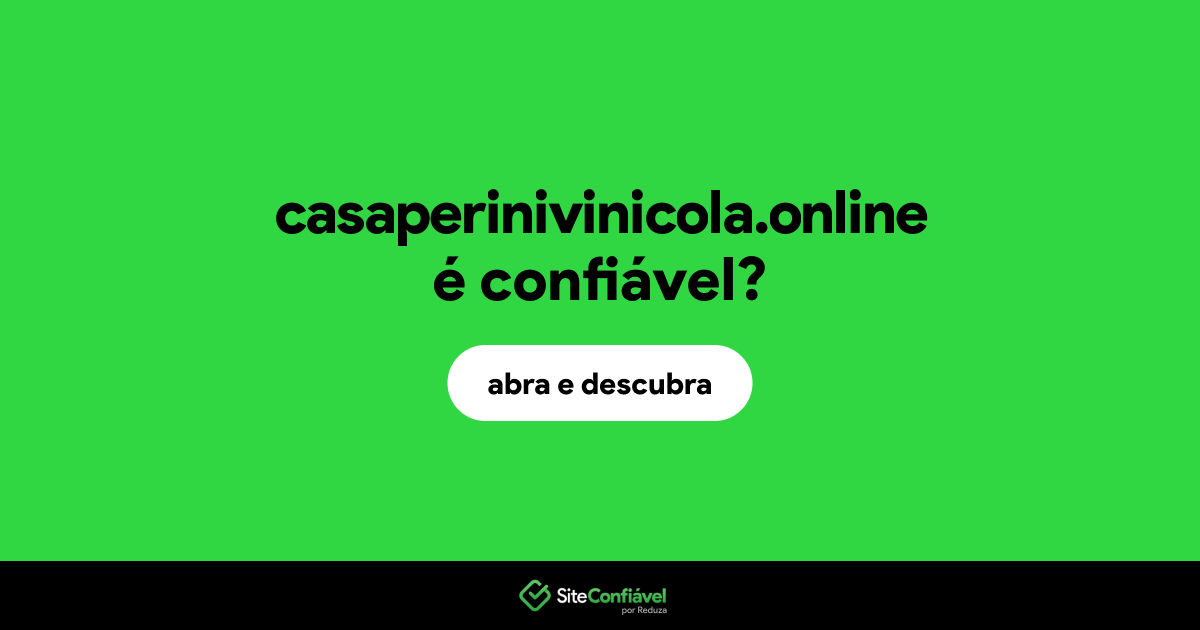 O site casaperinivinicola.online é confiável?