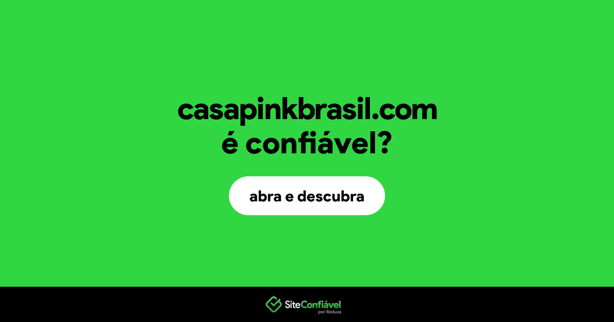 O site casapinkbrasil.com é confiável?