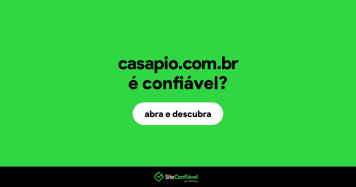 O site casapio.com.br é confiável?