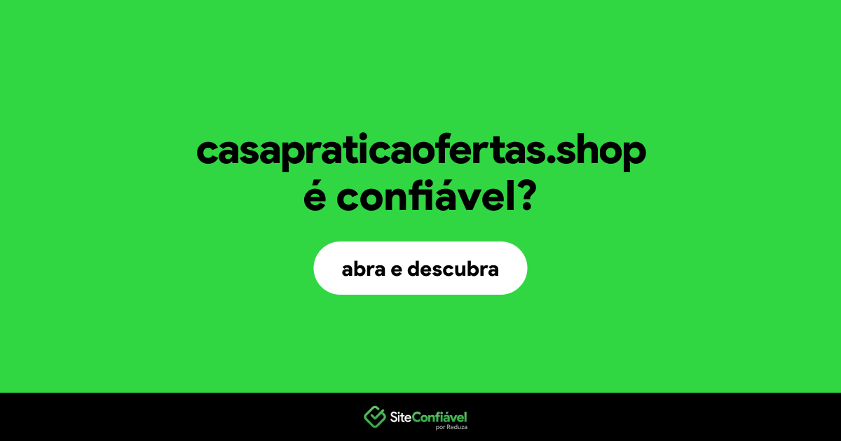 O site casapraticaofertas.shop é confiável?