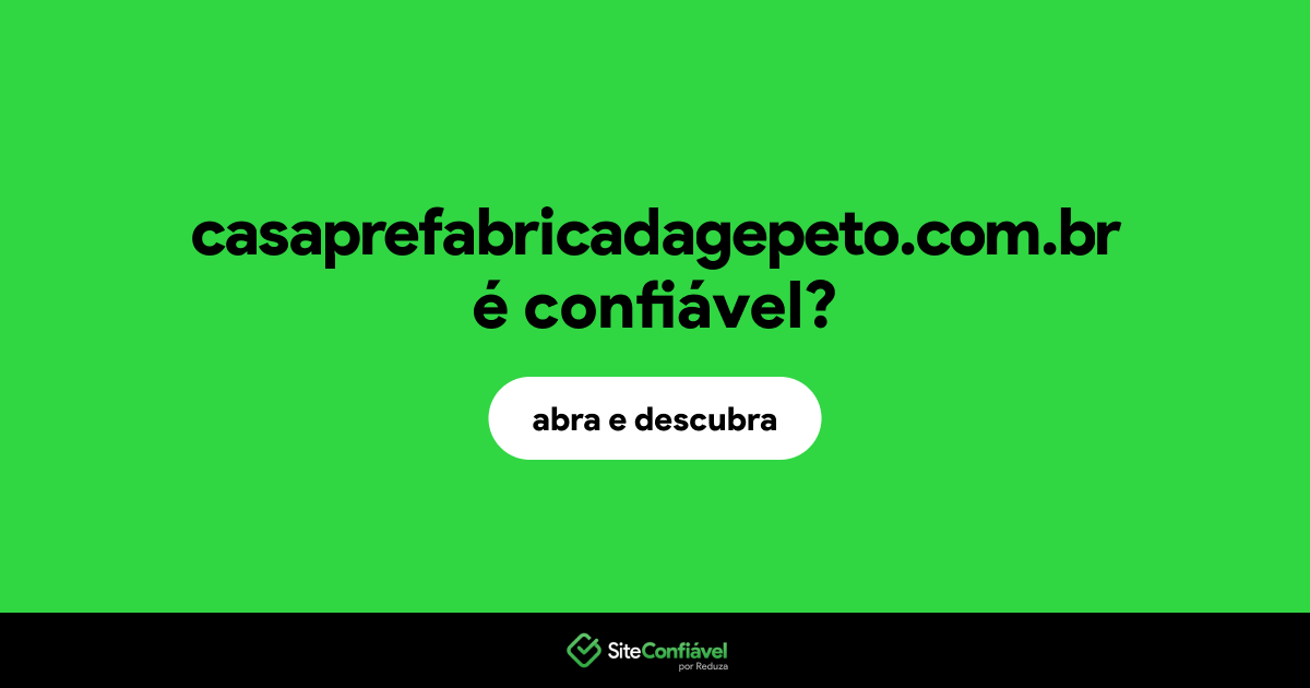 O site casaprefabricadagepeto.com.br é confiável?