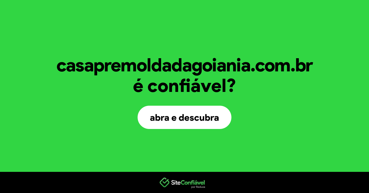 O site casapremoldadagoiania.com.br é confiável?