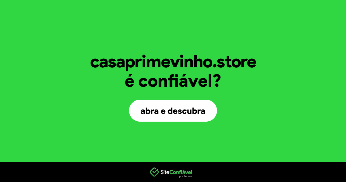 O site casaprimevinho.store é confiável?