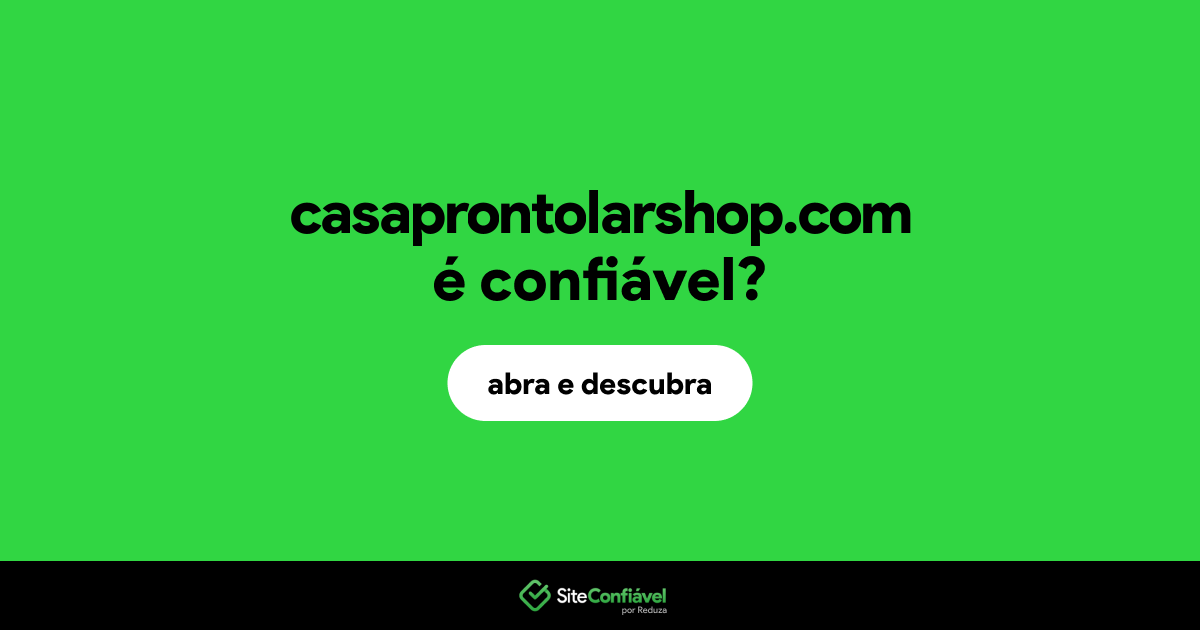 O site casaprontolarshop.com é confiável?