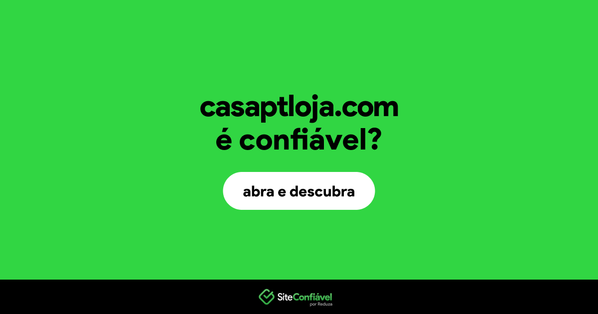 O site casaptloja.com é confiável?