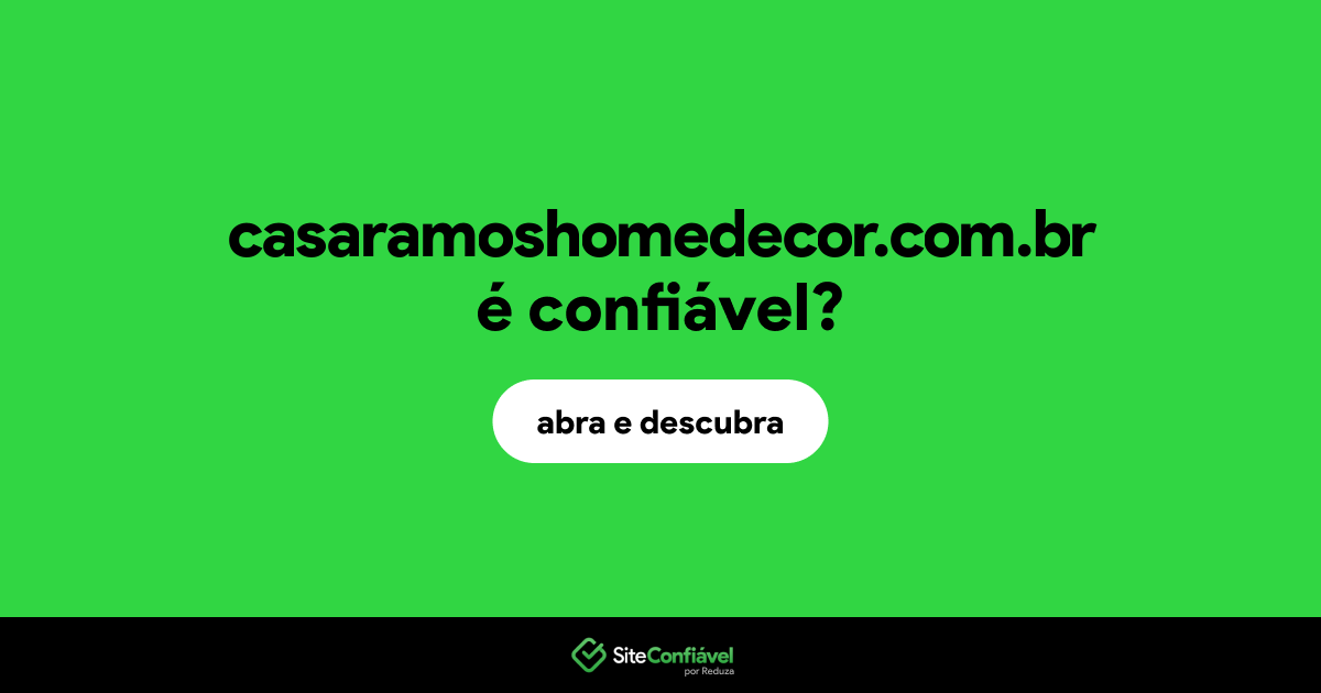 O site casaramoshomedecor.com.br é confiável?