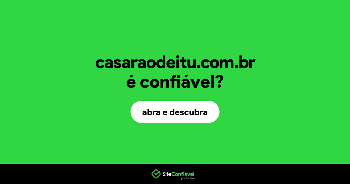 O site casaraodeitu.com.br é confiável?