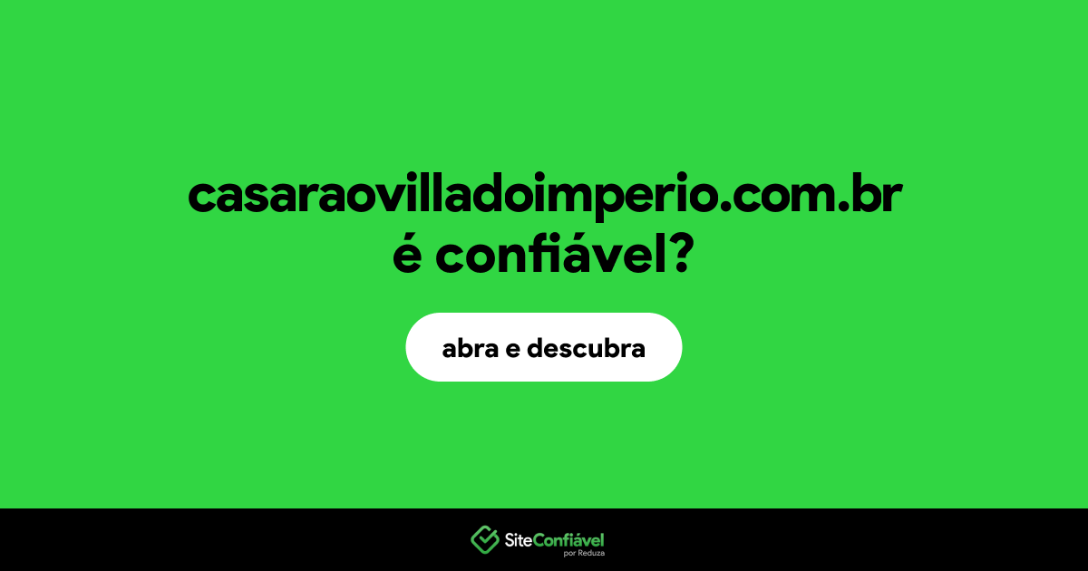 O site casaraovilladoimperio.com.br é confiável?