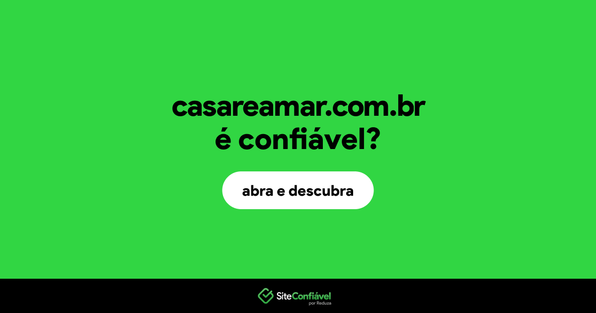 O site casareamar.com.br é confiável?