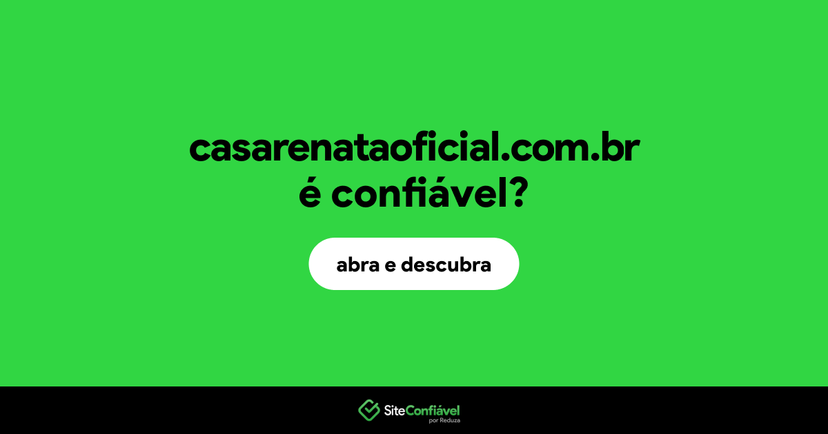O site casarenataoficial.com.br é confiável?
