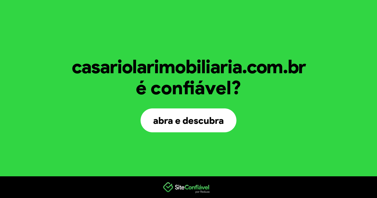 O site casariolarimobiliaria.com.br é confiável?
