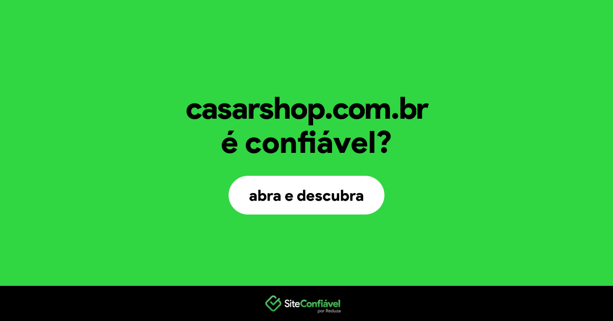 O site casarshop.com.br é confiável?