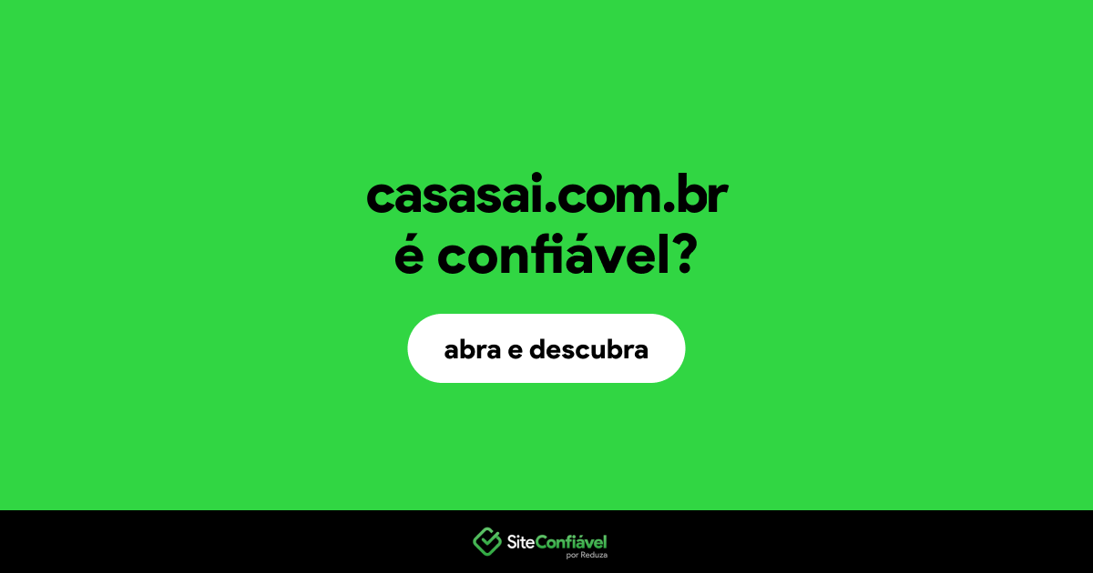 O site casasai.com.br é confiável?