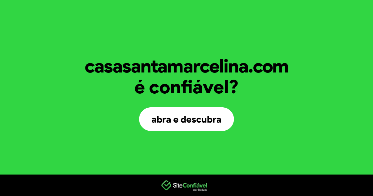 O site casasantamarcelina.com é confiável?