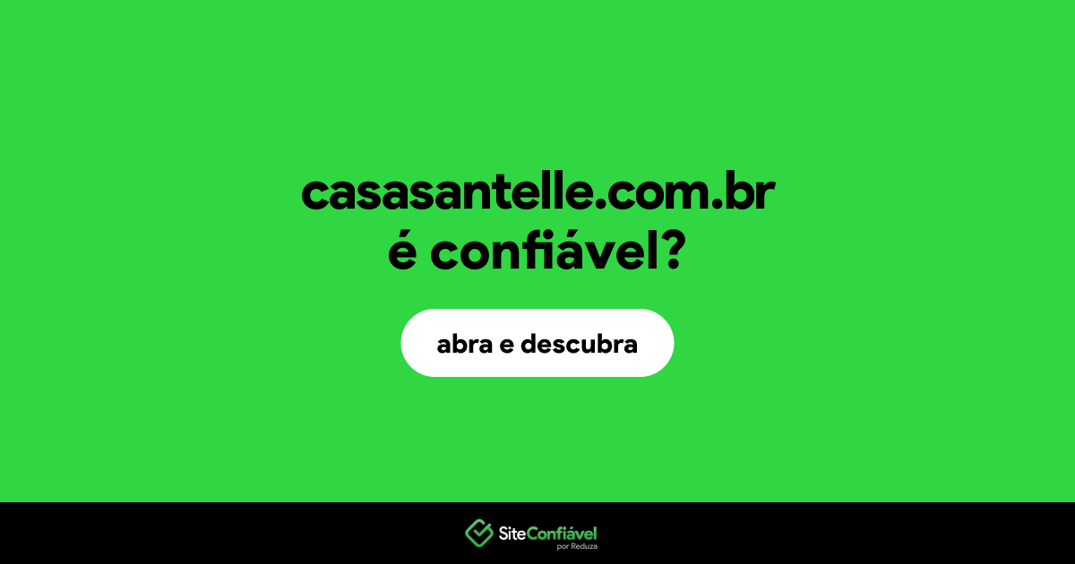 O site casasantelle.com.br é confiável?