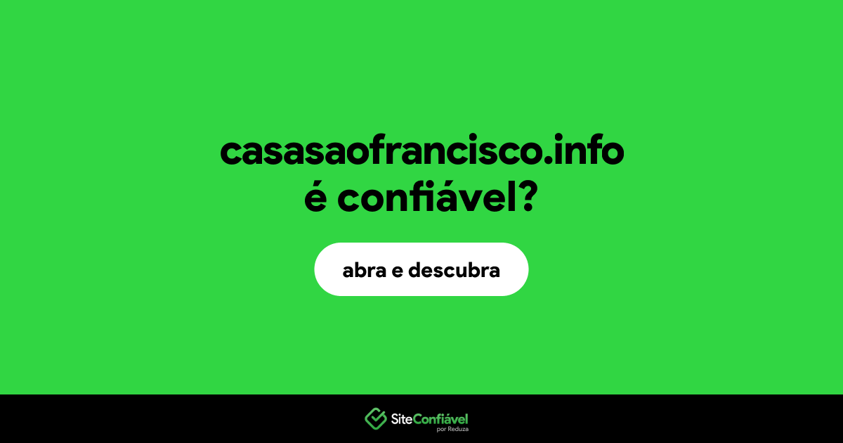 O site casasaofrancisco.info é confiável?