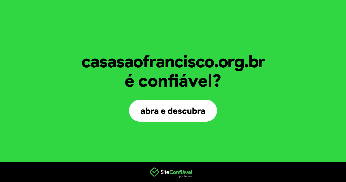 O site casasaofrancisco.org.br é confiável?