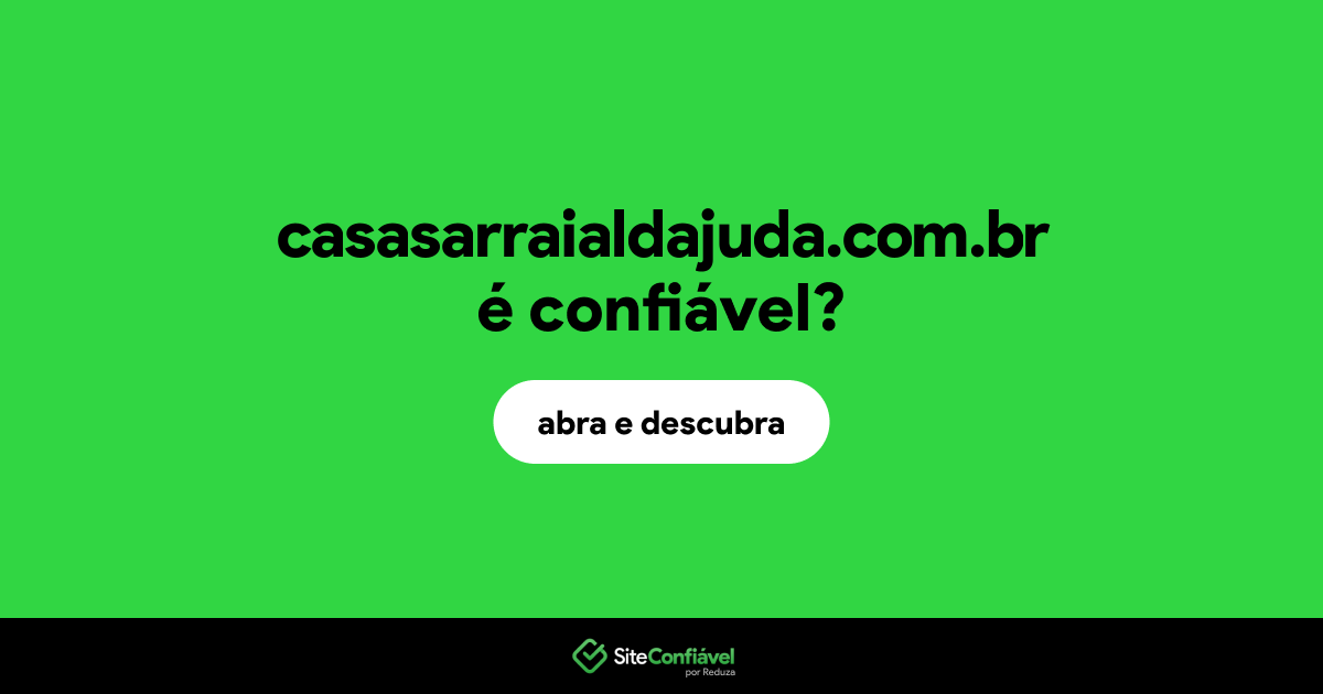 O site casasarraialdajuda.com.br é confiável?