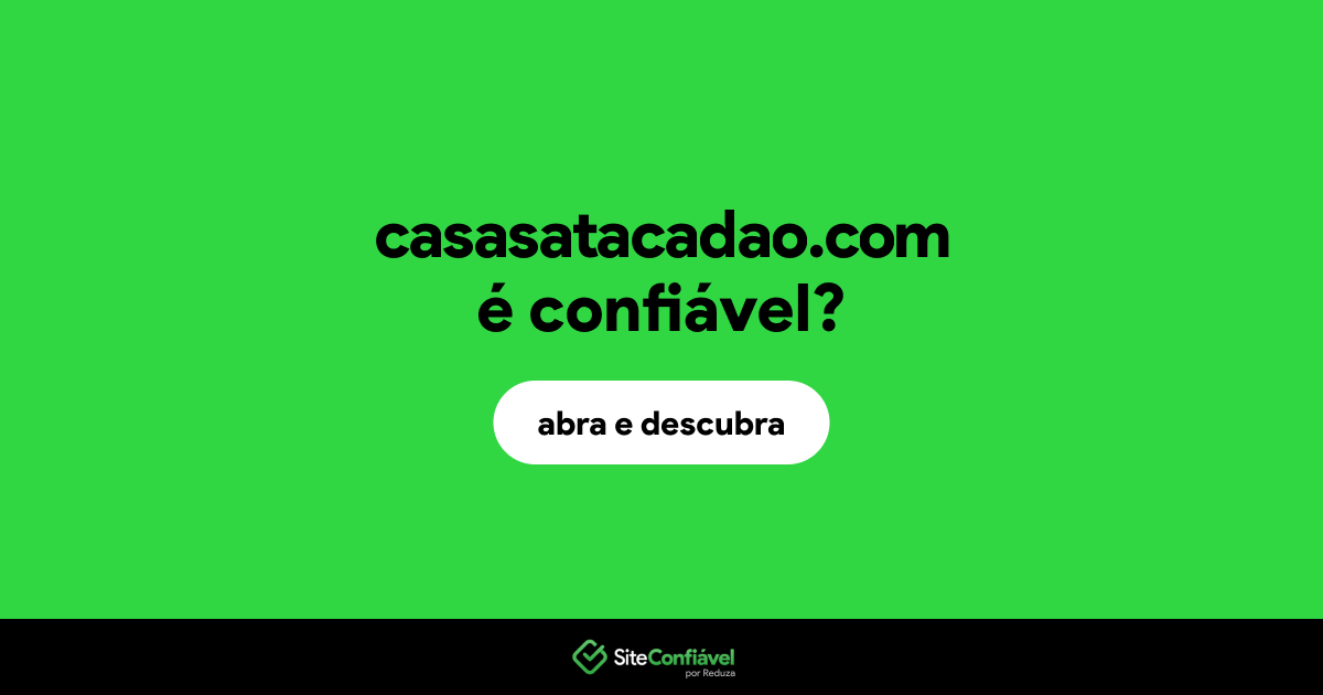 O site casasatacadao.com é confiável?