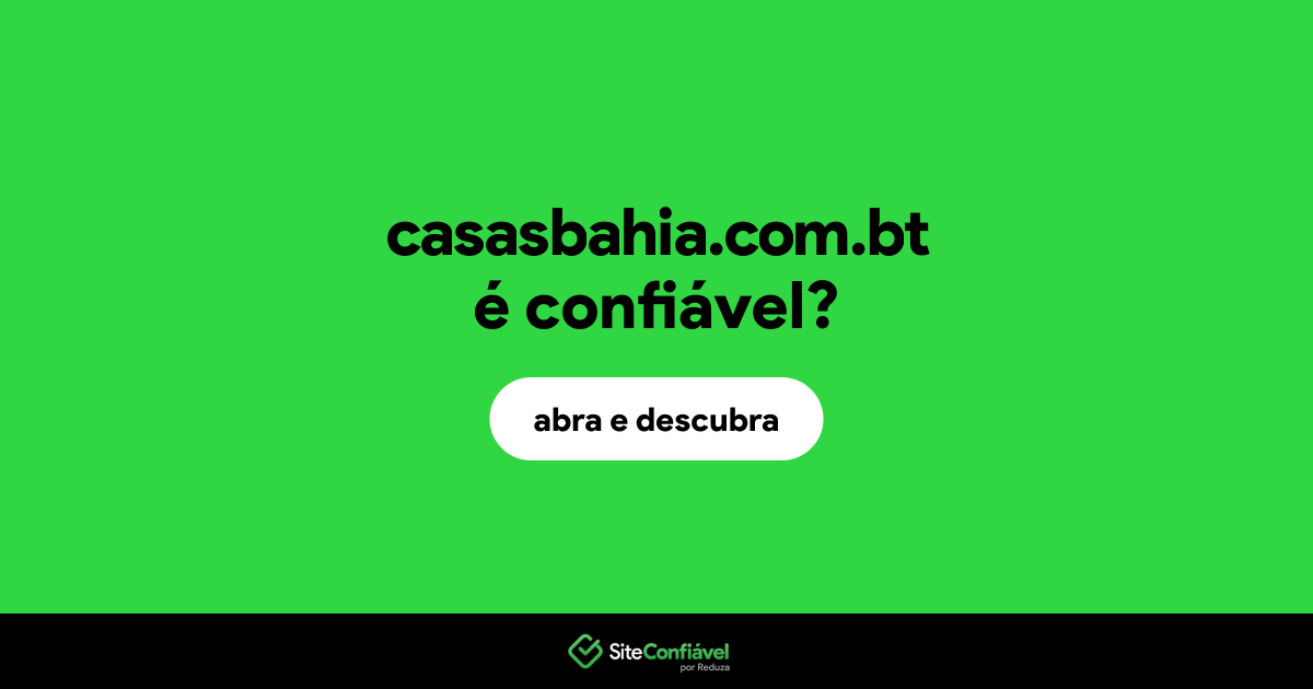 O site casasbahia.com.bt é confiável?