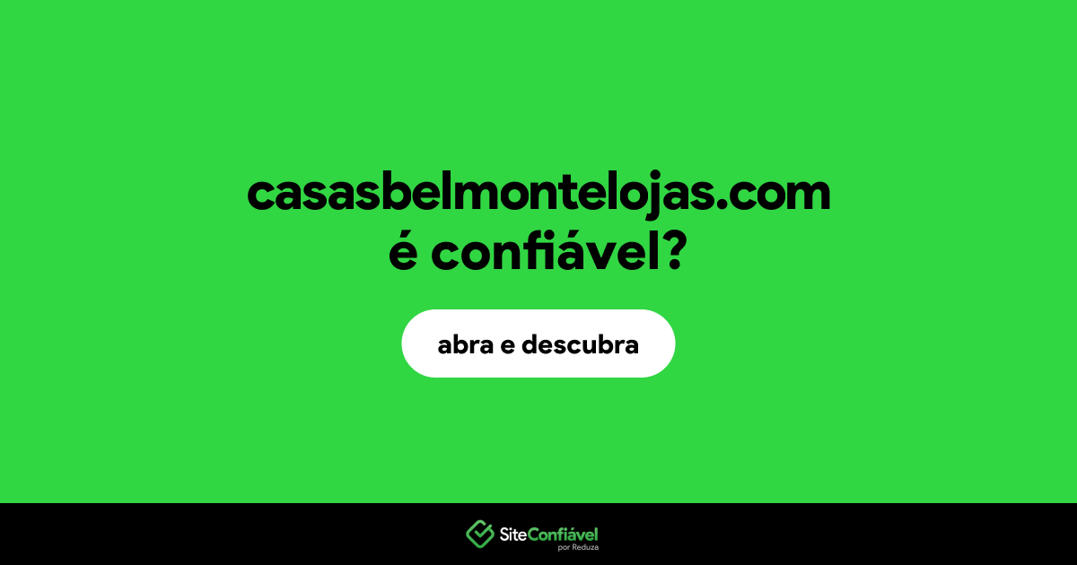 O site casasbelmontelojas.com é confiável?