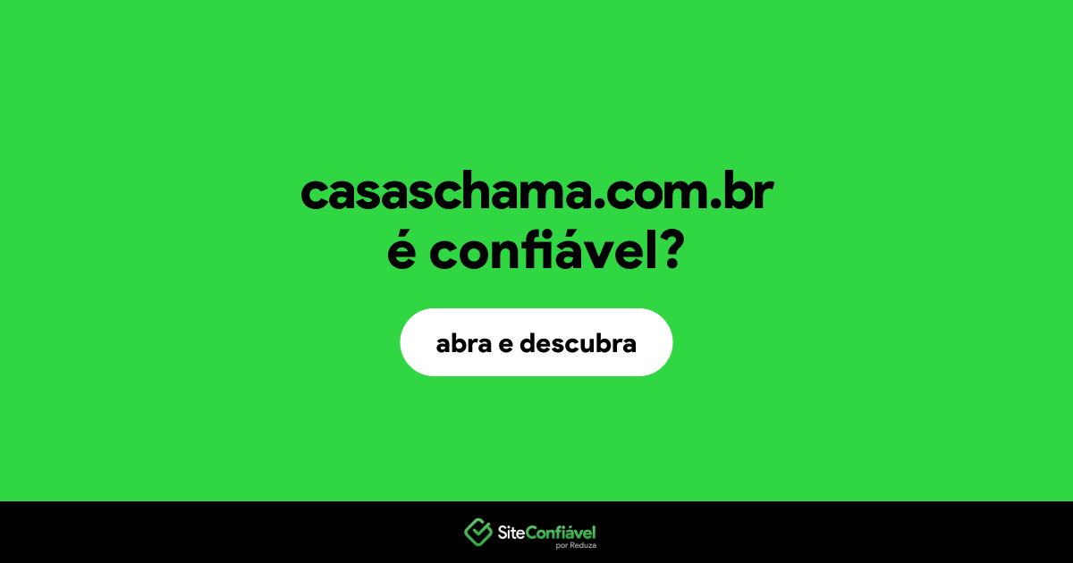 O site casaschama.com.br é confiável?