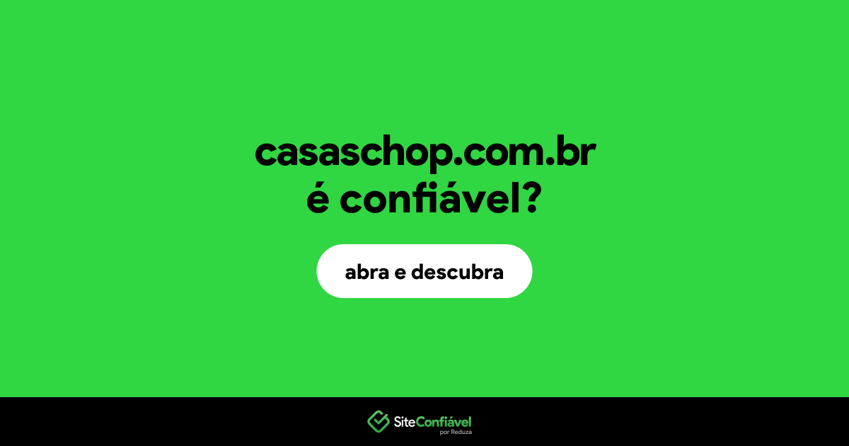 O site casaschop.com.br é confiável?