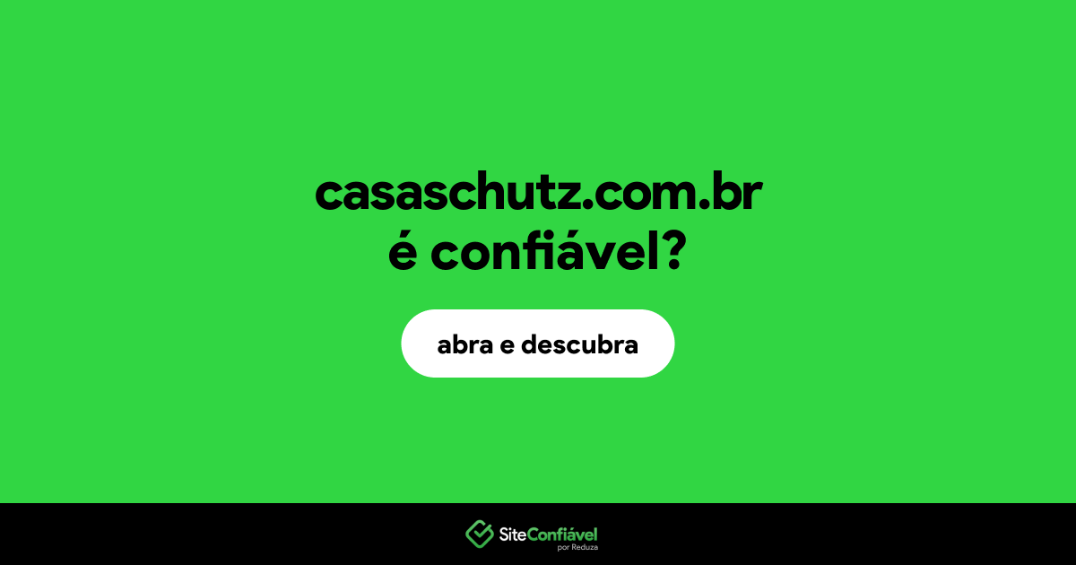 O site casaschutz.com.br é confiável?