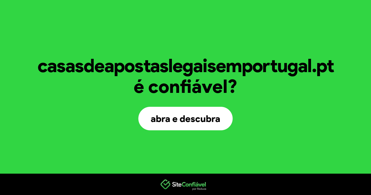 O site casasdeapostaslegaisemportugal.pt é confiável?