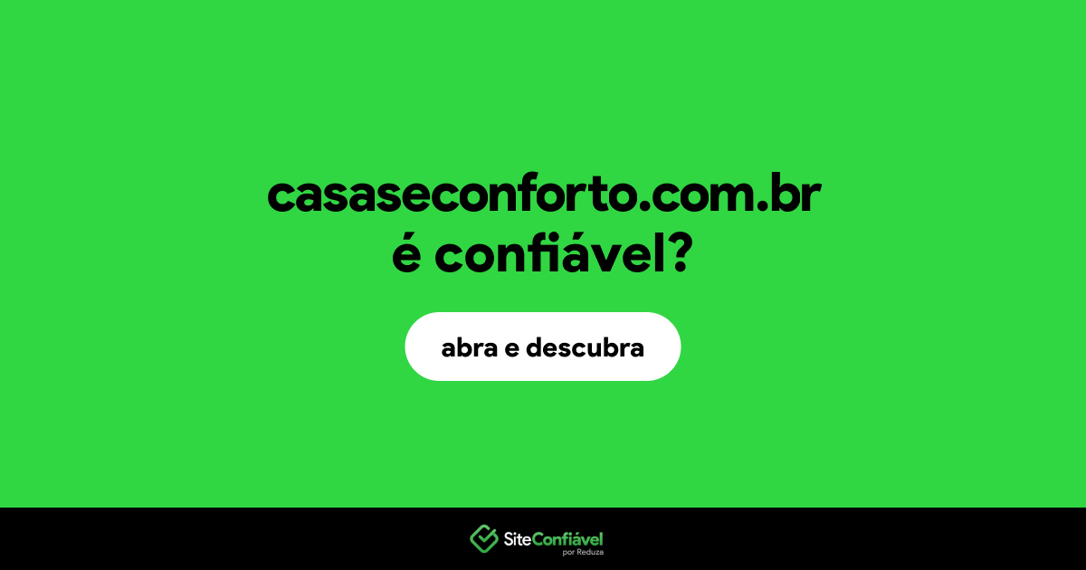 O site casaseconforto.com.br é confiável?