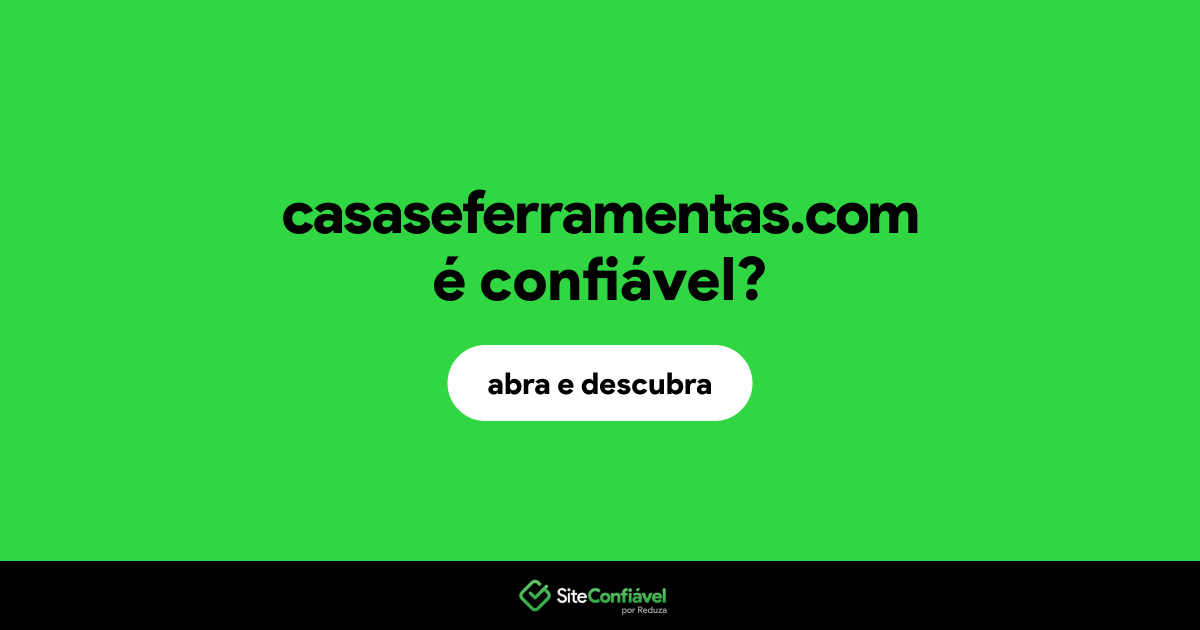 O site casaseferramentas.com é confiável?