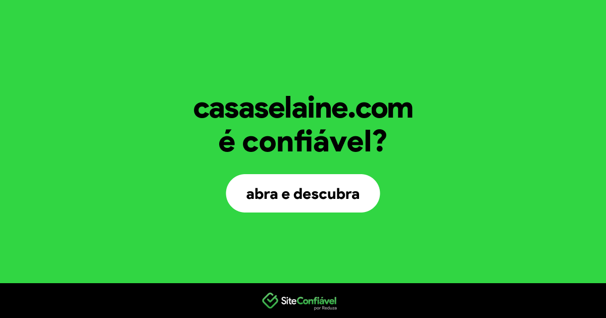 O site casaselaine.com é confiável?