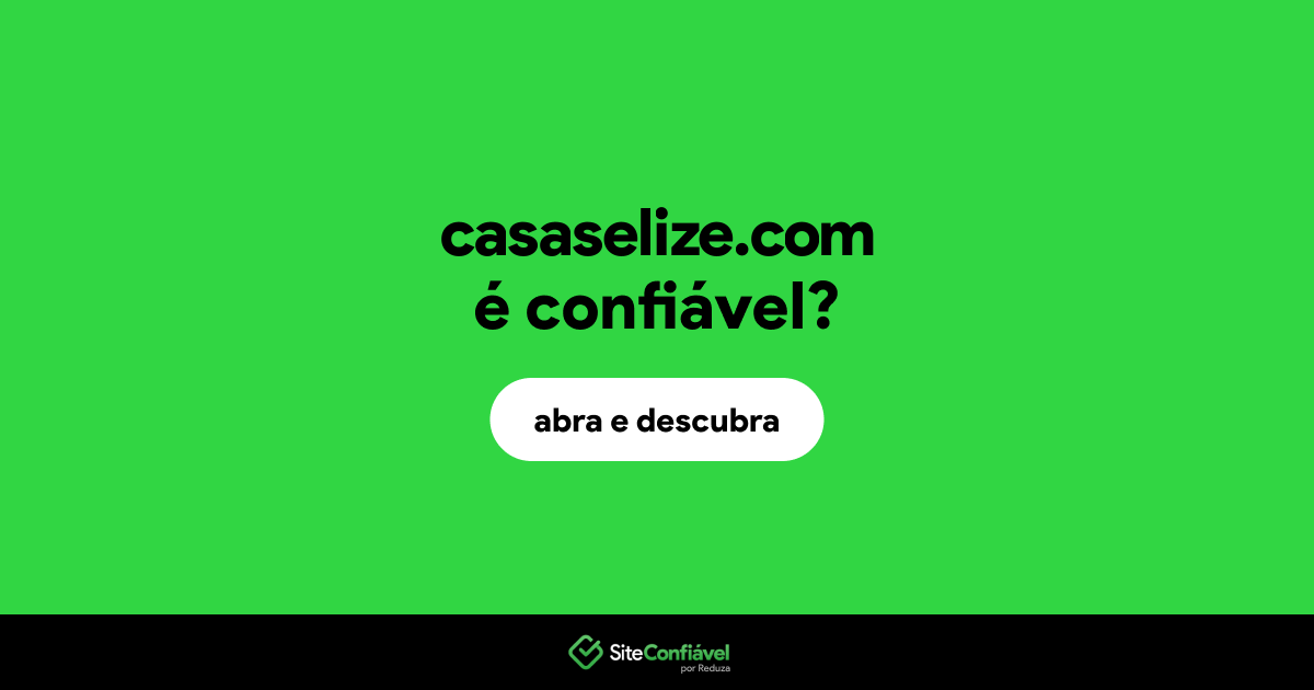 O site casaselize.com é confiável?
