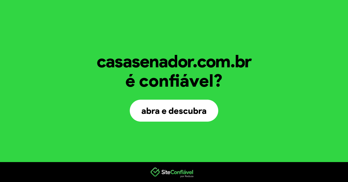 O site casasenador.com.br é confiável?