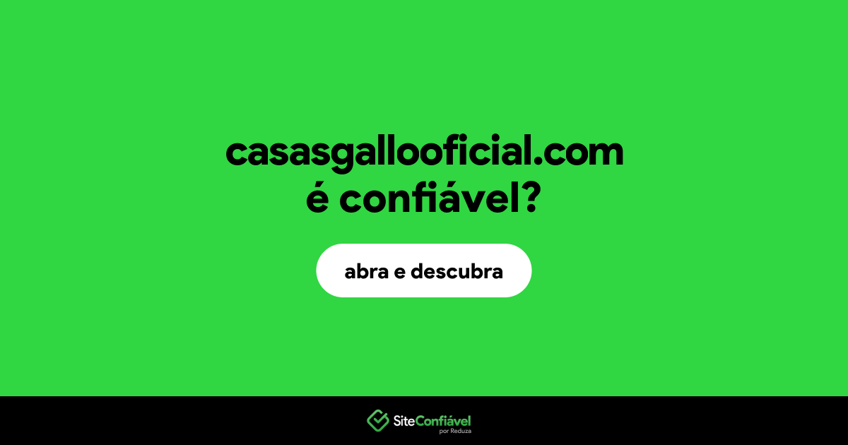 O site casasgallooficial.com é confiável?
