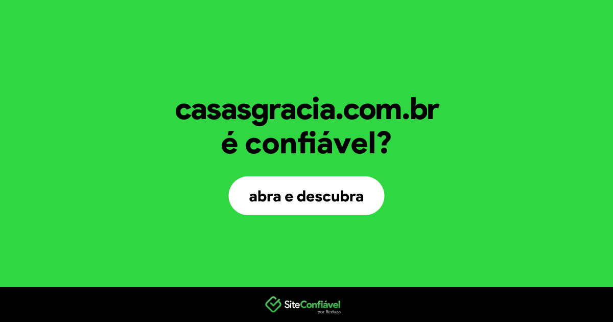 O site casasgracia.com.br é confiável?