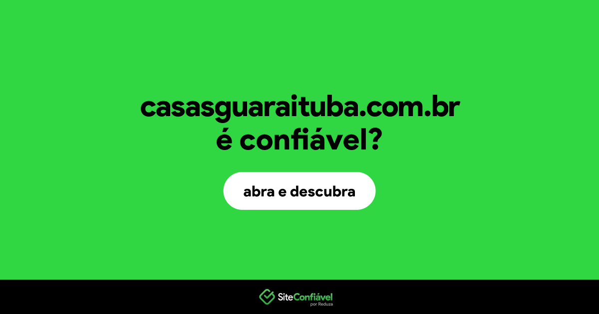 O site casasguaraituba.com.br é confiável?