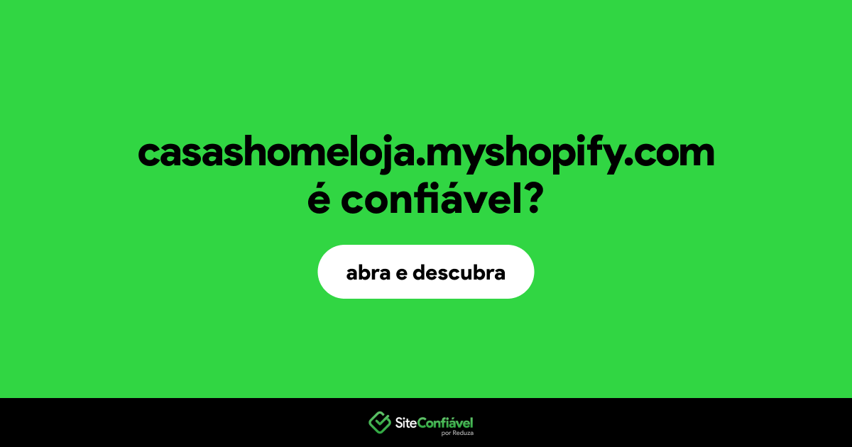 O site casashomeloja.myshopify.com é confiável?