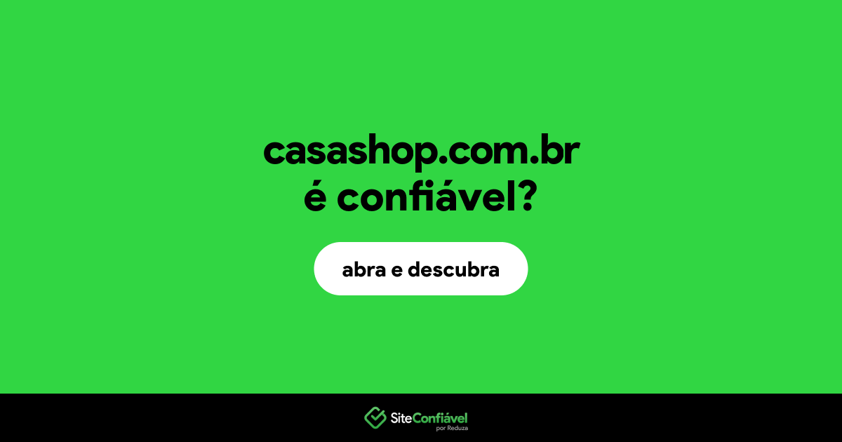 O site casashop.com.br é confiável?