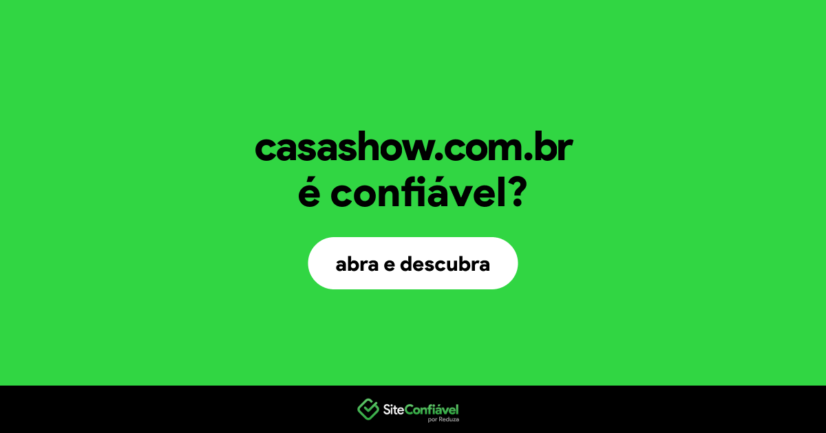 O site casashow.com.br é confiável?