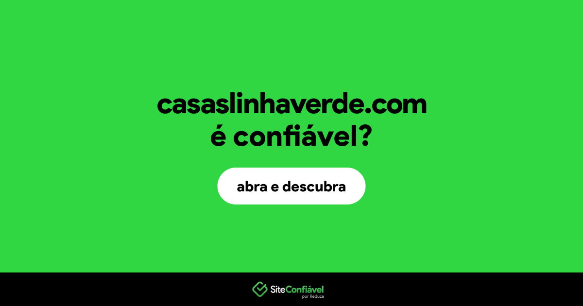 O site casaslinhaverde.com é confiável?