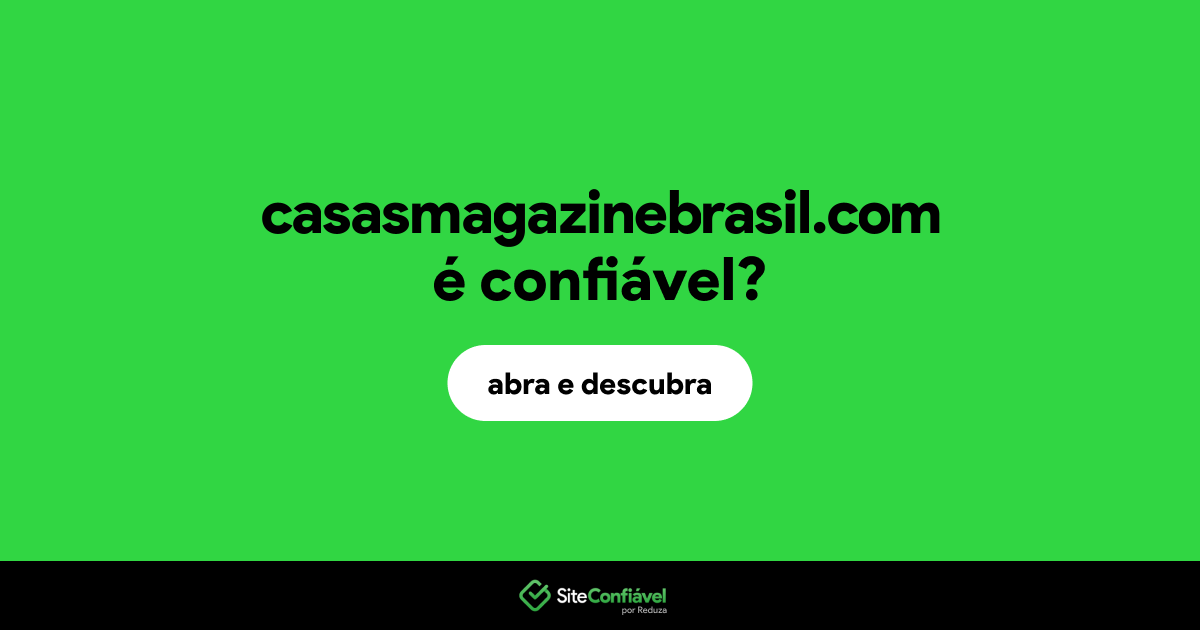 O site casasmagazinebrasil.com é confiável?